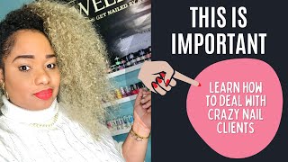 HOW TO DEAL WITH CRAZY NAIL CLIENTS/ Don't let them stress you out.