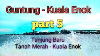 Guntung - Kuala Enok part 5 #tanahmerah #kualaenok #tembilahan #indragirihilir #inhil