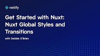 Get Started with Nuxt: Nuxt Global Styles and Transitions