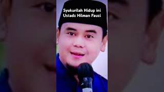 Ust A Hilman Fauzi ,Syukurillah Hidup Ini