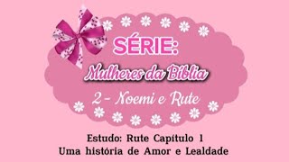 SÉRIE: AS MULHERES DA BIBLIA | Rute  e Noemi , Nora e Sogra. | Uma história de amor e lealdade.