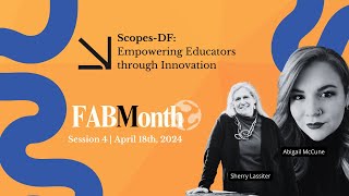 FAB Month: Scopes-DF: Empowering Educators through Innovation | Session 4