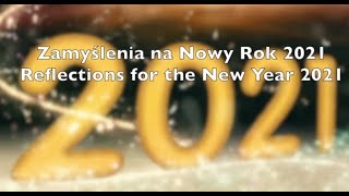 Zamyślenia na Nowy Rok 2021 Reflection for the New Year 2021