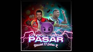 Lo Que Pueda Pasar 😈 - Blessd FT Sebas R