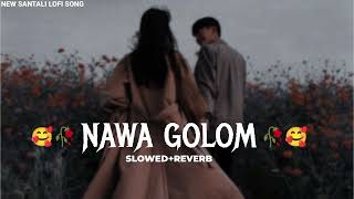 Nawa Golom _ (Slowed+Reverb) New santali Romantic Lofi song 2024❤🥰 _ New santali video 2024 🥀