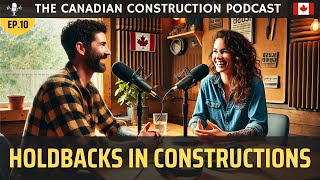 Ep 10 - Understanding Holdbacks in Construction: Protecting Stakeholders