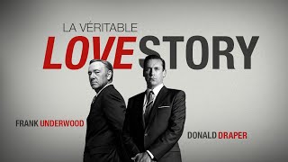 La véritable Love Story entre Don Draper & Frank Underwood