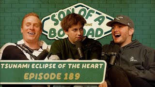 Tsunami Eclipse of the Heart | Son of a Boy Dad #189