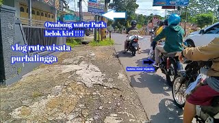 JALAN MENUJU WISATA OWABONG WATER PARK ‼️RUTE JALAN DI PURBALINGGA