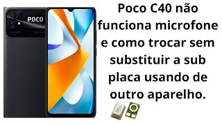 Poco C40 não funciona microfone e como trocar sem substituir a sub placa usando de outro aparelho.