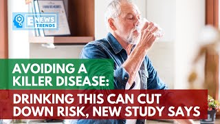 Avoiding a Killer Disease: Drinking This Can Cut Down Risk, New Study Says