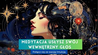 Medytacja "Usłysz swój wewnętrzny głos". Połącz się ze swoją intuicją. Medytacja prowadzona.