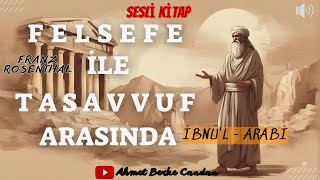 Franz Rosenthal - Felsefe ile Tasavvuf Arasında İbnü'l Arabi | SESLİ KİTAP - TEK PARÇA