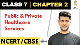 Public and Private Healthcare Services | Role of the Govt. in health | Class 7 Chapter 2 | NCERTs.