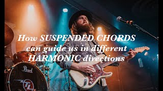 How SUSPENDED CHORDS can guide us in different HARMONIC directions