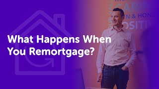 What Happens When You Remortgage?