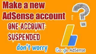 How to reapprove or create AdSense account || how to create AdSense account if one account suspended