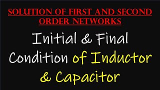 Initial & Final Conditions for Inductor & Capacitor