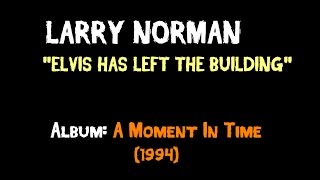 Larry Norman - Elvis Has Left The Building