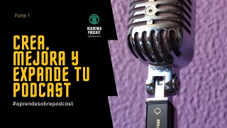 Cómo crear, mejorar y expandir tu propio Podcast Clase 1 de 2