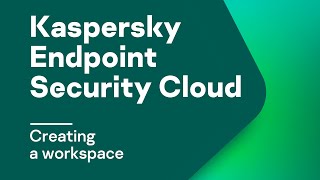 Part 4: Getting started. Creating a workspace in Kaspersky Endpoint Security Cloud