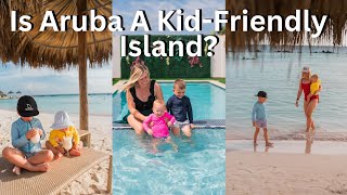 Is Aruba A Kid-Friendly Island (Our Honest Review)