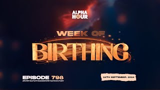 ALPHA HOUR EPISODE 798 |  WEEK OF BIRTHING || 24TH SEPTEMBER,2024