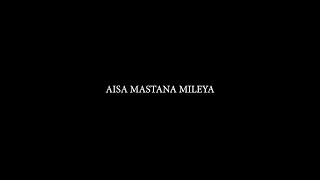 AISA MASTANA MILEYA || AK LYRICS ||   BY Gulam Jugn ||