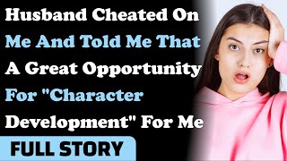 Husband Cheated On Me & Told Me That A Great Opportunity For "Character Development" For Me