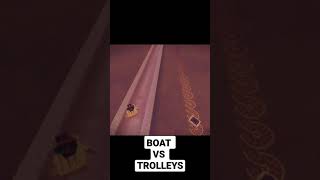 BOAT VS TROLLEYS !!!🔥