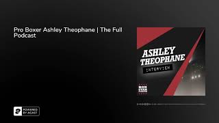 Pro Boxer Ashley Theophane | The Full Podcast