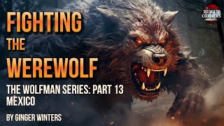 FIGHTING THE WEREWOLF: Part 13 of the Wolfman Series