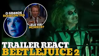 BEETLEJUICE 2 GANHA PRIMEIRO TRAILER NOSTÁLGICO E JÁ INDICA MORTE DE UM PERSONAGEM | REACT