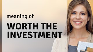 Unveiling the Value: "Worth the Investment"