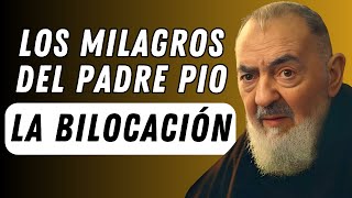 LOS MILAGROS DEL PADRE PÍO: LA BILOCACIÓN.