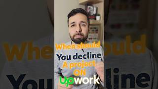 Should you decline a project on Upwork?