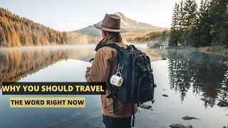 TRAVEL INSPIRATION - WHY YOU SHOULD TRAVEL RIGHT NOW! LEISURE TRAVELS