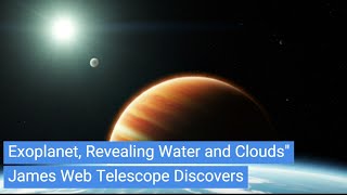 James Webb Telescope Discovers Detailed Atmosphere of Distant Exoplanet, Revealing Water and Clouds