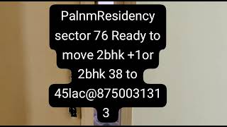 palnm Residency sector 75 Ready to move 2bhk ,2bhk +1 38 to 45lac@8750031313