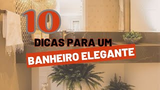 10 DICAS PARA TER UM BANHEIRO ELEGANTE!