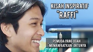 Kisah inspiratif Raffi : muda, energik, ulet dan gigih, tidak mau menyusahkan orang tuanya