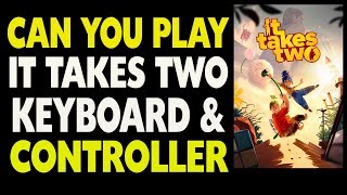 Can you play It Takes Two with both Mouse/keyboard and Controller