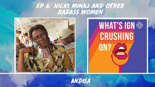 What's IGN Crushing On #6: Nicki Minaj and Other Badass Women (w/ Andisa)