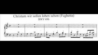 J.S. Bach - BWV 696 - Fughetta: Christum wir sollen loben schon