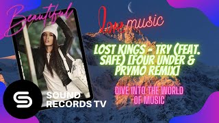 Lost Kings - Try (feat. SAFE) [Four Under & Prymo Remix]