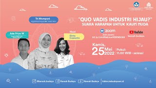 Webinar KBKM 2022 | "QUO VADIS INDUSTRI HIJAU?" SUARA HARAPAN UNTUK KAUM MUDA