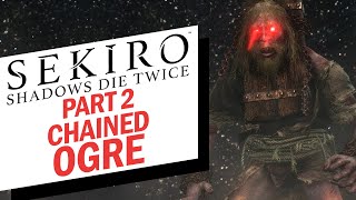 SEKIRO SHADOWS DIE TWICE COMPLETE WALKTHROUGH PART 2 | HOW TO DEFEAT CHAINED OGRE