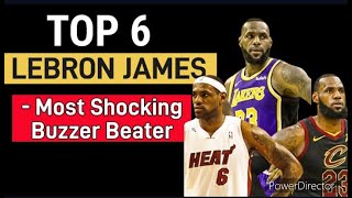 TOP 6 Lebron James Most Shocking Buzzer Beater #dunk #nba #best #top #buzzerbeater #part #part1