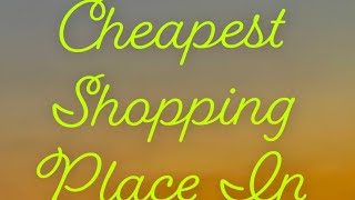 Cheapest / Budget  Shopping Place In Dubai.