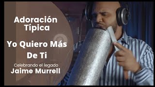 Adoración Típica celebrando el legado de #JaimeMurrell Yo Quiero Mas De Ti #Worship #YoQuieroMasDeTi